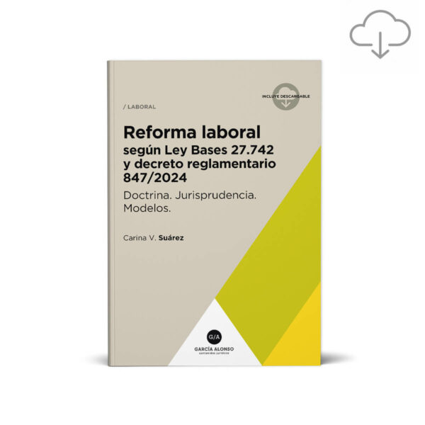 Reforma laboral según Ley Bases 27.747 y Decreto reglamentario 847/2024